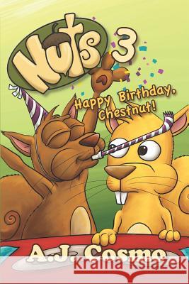 Nuts 3: Happy Birthday, Chestnut! A. J. Cosmo Angela Pearson F. Hinojosa 9781724081155 Independently Published