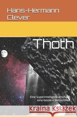 Thoth: Eine Superintelligenz erschafft eine bessere Menschheit Clever, Hans-Hermann 9781724084743