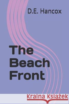 The Beach Front D. E. Hancox 9781724084873