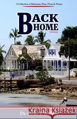 Back Home: A Collection of Bahamian Plays, Poetry & Prose Susan J Wallace, PH D 9781724085054