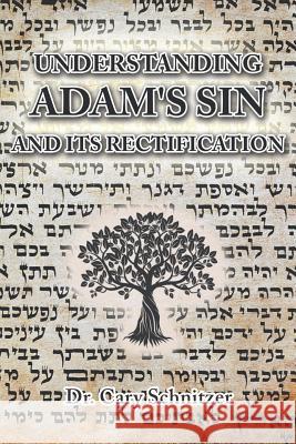 Understanding Adam's Sin and Its Rectification Cary Schnitzer 9781724085436