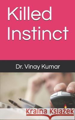 Killed Instinct Dr Vinay Kumar 9781724085474