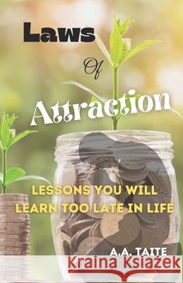 Laws Of Attraction: Lessons You Will Learn To Late In Life Taite, A. a. 9781724085702 Independently Published