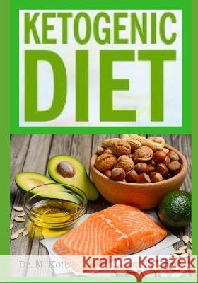Ketogenic Diet: The Easy Ketogenic Diet 7 Kеу Strategies - Your Ultimate Guide to Shed Weight and Heal Your Body - Plus 7 Kotb 9781724086150 Independently Published