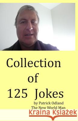 Collection of 125 Jokes Patrick Eugene Odland 9781724087973 Independently Published