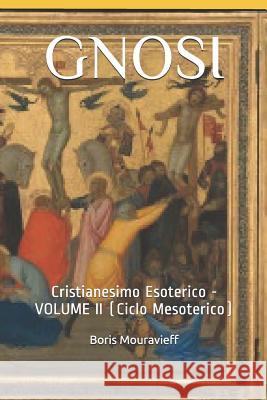 Gnosi: Cristianesimo Esoterico - VOLUME II (Ciclo Mesoterico) Mouravieff, Boris 9781724087997