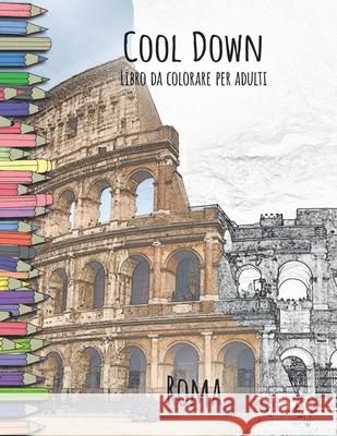 Cool Down - Libro da colorare per adulti: Roma York P. Herpers 9781724088062 Independently Published