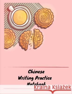 Chinese Writing Practice Notebook: Practice Writing Chinese Characters! Tian Zi Ge Paper Workbook │Learn How to Write Chinese Calligraphy Pinyin Notebooks, Makmak 9781724091451 Independently Published