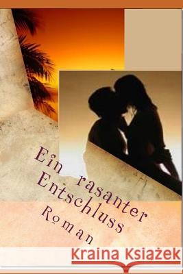 Ein rasanter Entschluss: Roman Iris F 9781724094155 Independently Published