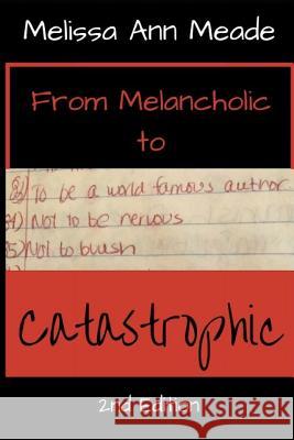 From Melancholic to Catastrophic Melissa Ann Meade 9781724095152 Independently Published