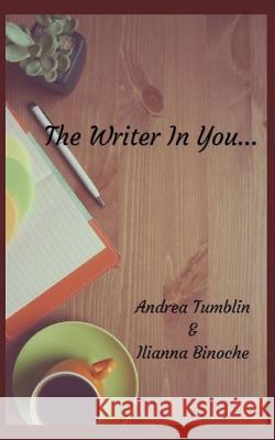 The Writer in You... Andrea Tumblin 9781724096104 Independently Published