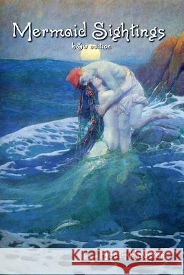 Mermaid Sightings: (b&w Edition) Heath Houston 9781724101525 Independently Published