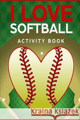 I Love Softball Activity Book: Roadtrip Travel Games On The Go (Pocket Edition) Wheeler, Keith 9781724102058 Independently Published