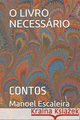 O Livro Necessário: Contos Escaleira, Manoel 9781724102829