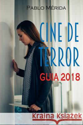 Cine de terror. Guía 2018 Merida, Pablo 9781724102898 Independently Published