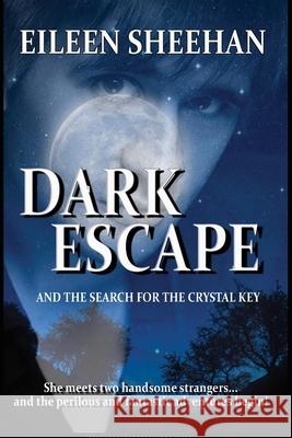 Dark Escape and The Search for the Crystal Key Sheehan, Eileen 9781724103192 Independently Published