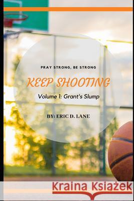 Keep Shooting: Grant's Slump Eric D. Lane 9781724103338