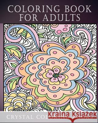 Coloring Book for Adults: Amazing Swirls and Beautiful Stress Relief Coloring Book. Crystal Coloring Books 9781724103550 Independently Published