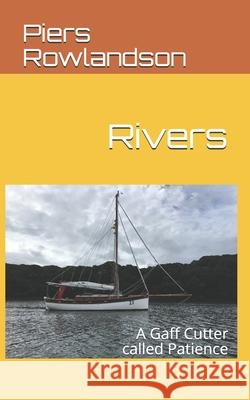 Rivers: A Gaff Cutter called Patience Rowlandson, Piers 9781724103680