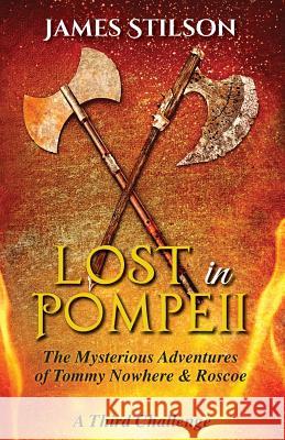 The Mysterious Adventures of Tommy Nowhere & Roscoe: Lost in Pompeii James Stilson 9781724104298