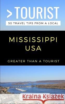 Greater Than a Tourist- Mississippi USA: 50 Travel Tips from a Local Greater Than a. Tourist Ellycia Villescas 9781724105882 Independently Published