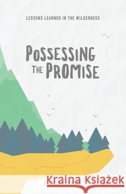 Possessing The Promise: Lessons Learned In The Wilderness (Book 3) Winter, Kenneth 9781724107701