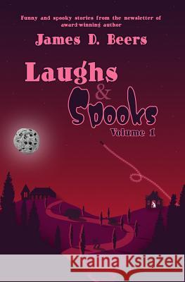 Laughs & Spooks, Volume 1 James D. Beers 9781724109538 Independently Published