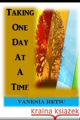 Taking One Day at a Time Vanesia Retic 9781724109576