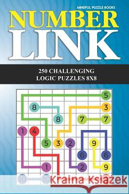 Number Link: 250 Challenging Logic Puzzles 8x8 Mindful Puzzle Books 9781724110152