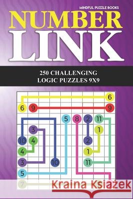 Number Link: 250 Challenging Logic Puzzles 9x9 Mindful Puzzle Books 9781724110701 Independently Published