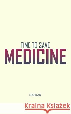 Time to Save Medicine Abhijit Naskar 9781724111562 Independently Published