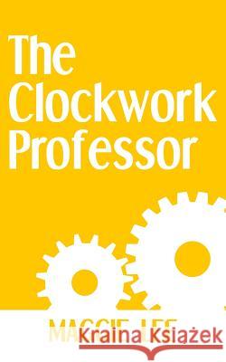 The Clockwork Professor Maggie Lee 9781724111890 Independently Published