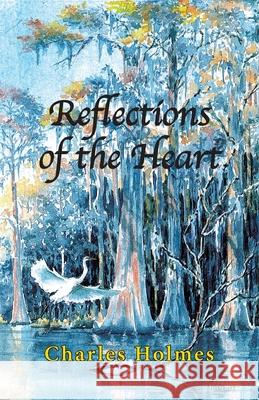 Reflections of the Heart Charles Holmes 9781724111944 Independently Published