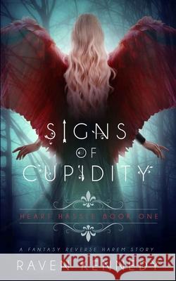 Signs of Cupidity: A Fantasy Reverse Harem Story Raven Kennedy 9781724112330 Independently Published