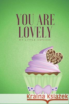 You Are Lovely: My Little Cupcake Susanna Stumpe Unique Notebooks &. Journals 9781724112989 Independently Published