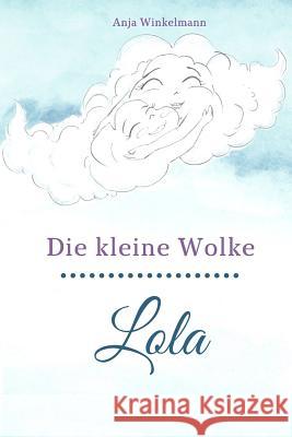 Die Kleine Wolke Lola Anja Winkelmann 9781724113993 Independently Published