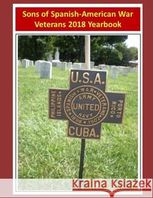 Sons of Spanish-American War Veterans: 2018 Yearbook John Sims Linda Dyer Craig Emily Reed 9781724115164 Independently Published