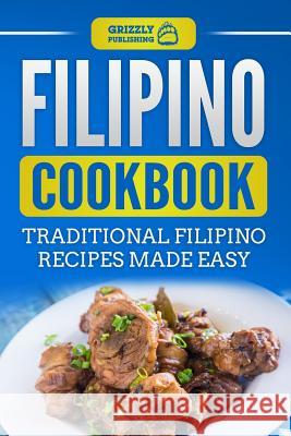 Filipino Cookbook: Traditional Filipino Recipes Made Easy Grizzly Publishing 9781724115645 Independently Published