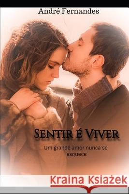 Sentir É Viver Fernandes, Andre 9781724116468 Independently Published
