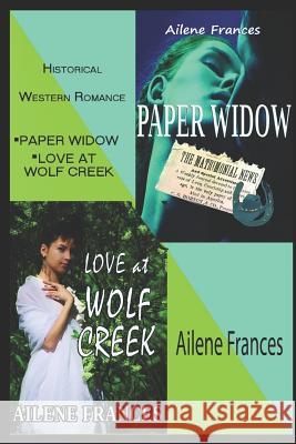 Historical Western Romance: Paper Widow and Love at Wolf Creek Eileen Sheehan Ailene Frances 9781724118073 Independently Published