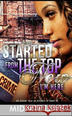 Started from the Top Now I'm Here: An Urban Tale of Riches to Rags Midnite Love 9781724119322