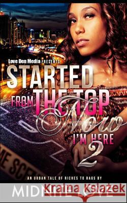 Started from the Top Now I'm Here 2: An Urban Tale of Riches to Rags Midnite Love 9781724120151