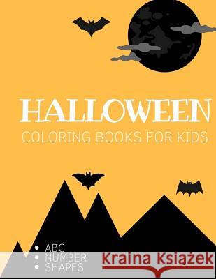 Halloween Coloring Book for Kids: Ages 3-6 Childhood Learning, Preschool Activity Book 68 Pages Size 8.5x11 Inch Maxima Mozley 9781724121226 Independently Published