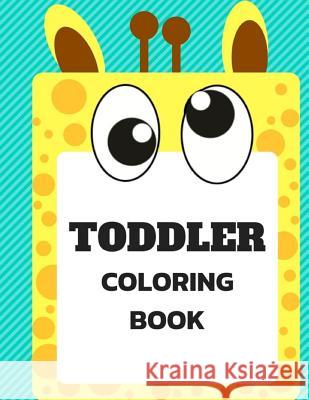 Toddler Coloring Book: Ages 3-6 Childhood Learning, Preschool Activity Book 68 Pages Size 8.5x11 Inch Maxima Mozley 9781724121271 Independently Published