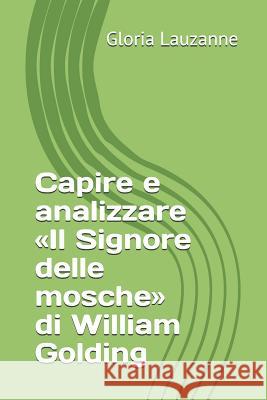 Capire e analizzare Il Signore delle mosche di William Golding Gloria Lauzanne 9781724124197 Independently Published