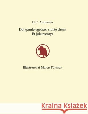 Det gamle egetræs sidste drøm: Et juleeventyr Pörksen, Christian 9781724125101 Independently Published