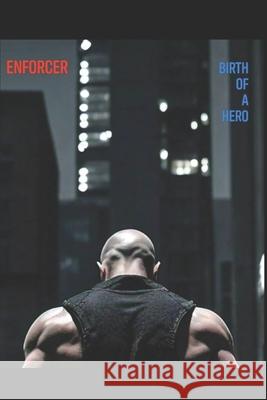 Enforcer: Birth of a Hero C. R. Oliver 9781724125811 Independently Published
