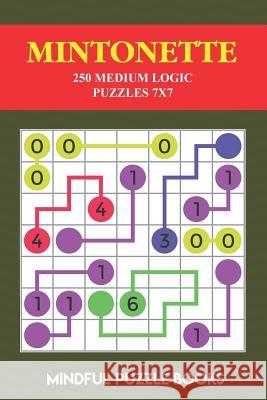 Mintonette: 250 Medium Logic Puzzles 7x7 Mindful Puzzle Books 9781724126627