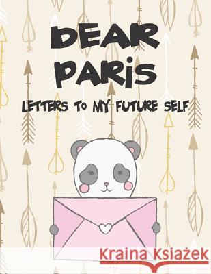 Dear Paris, Letters to My Future Self: A Girl's Thoughts Hope Faith 9781724128683 Independently Published