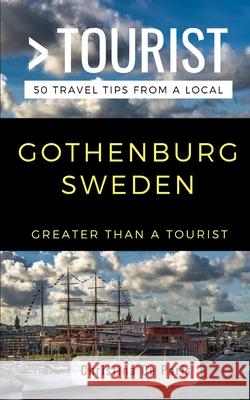 Greater Than a Tourist- Gothenburg Sweden: 50 Travel Tips from a Local Greater Than a. Tourist Christina de Paris 9781724128973 Independently Published